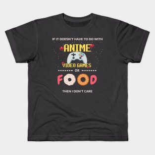 If Its Not Anime Video Games Or Food I Don't Care - anime joke Kids T-Shirt